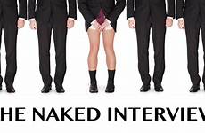 naked interview job talking self true getting think being real