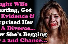 divorce wife cheating caught her she begging now leave relationships