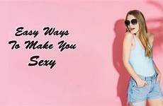 sexy ways make easy become confident desire totally charming aura few