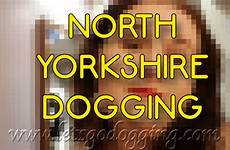 dogging yorkshire scarborough doggers louise knaresborough alert north needs tonight go let letsgodogging sites york
