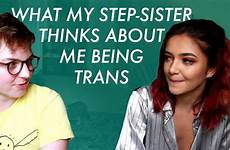 trans sister step thinks being