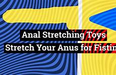 anal stretching toys anus play stretch fistfy our