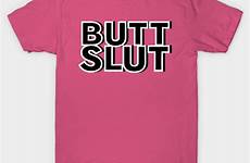 butt slut shirt teepublic chart front size