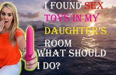 sex toys found year old daughter do should room