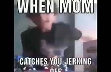 jerking mom off catches meme when