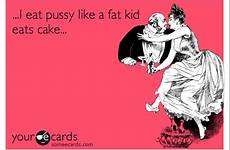 pussy eat kid fat someecards