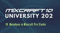 Mixcraft 10 University 202, Lesson 18 - Melodyne in Mixcraft Pro Studio