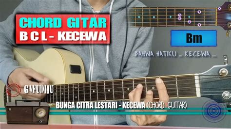 Em c g d em c dengar resapi camkan dan jangan berhenti g karna sebuah pertanyaan d perlahan menghampiri em mendekat dan merusak c sistem kerja otak kiri g setiap detik berdetak d menusuk rusuk di hati. Chord Gitar | Bunga Citra Lestari Kecewa (With Lyrics ...