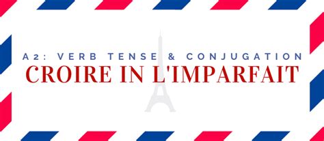 Croire Conjugation In The Imparfait [+6 Examples & Quiz] | Language Atlas