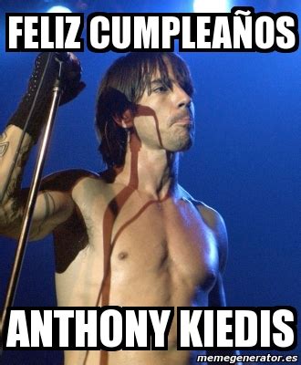 Trending images, videos and gifs related to spicy! Meme Personalizado - feliz cumpleaÃ±os anthony kiedis - 1740436