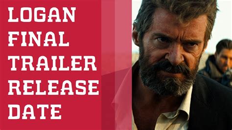 (berlin international film festival) (premiere) usa. LOGAN : FINAL TRAILER RELEASE DATE REVEALED - YouTube