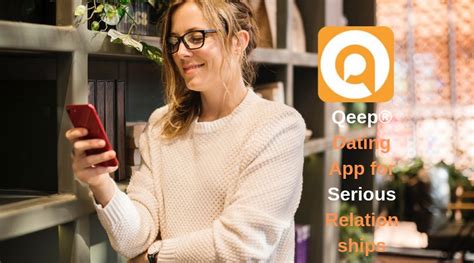 We have 1000's of active members so it is easy to meet a soulmate, we have. Qeep Dating App Review: for Serious Relationships Only