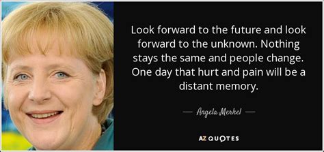 Top quotes by angela merkel: Angela Merkel quote: Look forward to the future and look ...