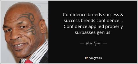 Перевод success breeds на русский. Mike Tyson quote: Confidence breeds success & success breeds confidence... Confidence applied ...