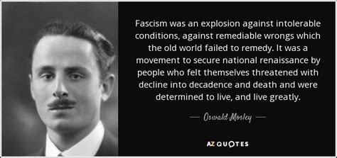 Share a gif and browse these related gif searches. Oswald Mosley quote: Fascism was an explosion against ...