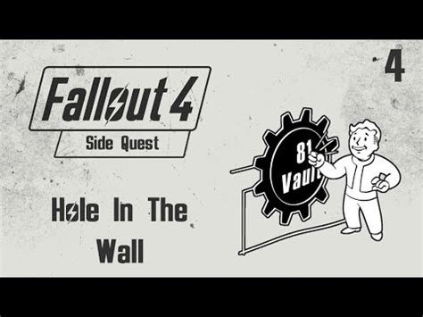 I got in by convincing the overseer to help a fellow vault dweller. Fallout 4 Side Quest Guide - Hole In The Wall - (MOST ANNOYING QUEST) - YouTube