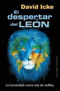 His latest book is a extraordinary and unique compilation of his 20 yrs of research in more than 40. EL DESPERTAR DEL LEON de DAVID ICKE | Casa del Libro