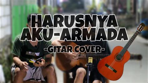 Chord harusnya aku yang di sana. HARUSNYA AKU - ARMADA (COVER AFIS DAN RIAN GITAR) - YouTube