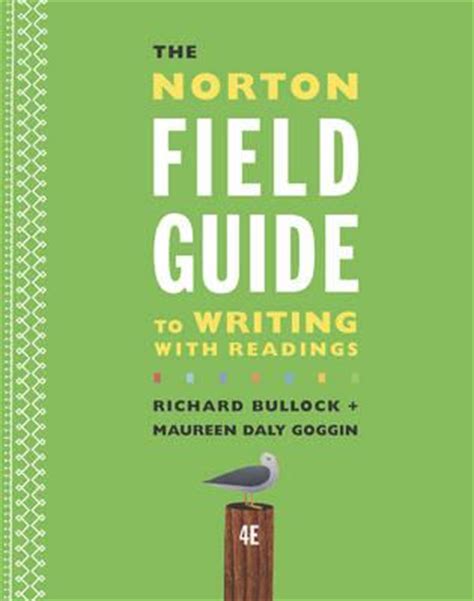 In addition to the norton field guide to writing, and he is a coauthor of the little seagull handbook. The Norton Field Guide to Writing with Readings : Richard Bullock : 9780393264371