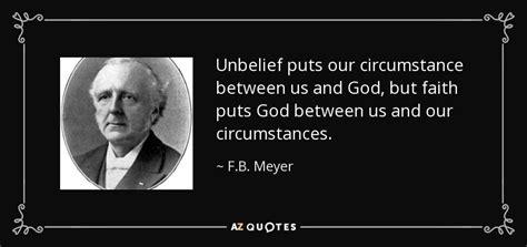 Sometimes sending romantic love messages to her from time to time can help in lifting her emotions. F.B. Meyer quote: Unbelief puts our circumstance between us and God, but faith...