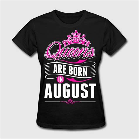 August, born in august, birthday, gift, gift for her, birthday gift, funny birthday gift, awesome birthday gift, best birthday gift, happy birthday, queen are born in august. Queens Are Born In August Tshirt | T shirts for women ...
