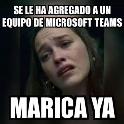 Microsoft teams integrates with several products from the microsoft corporation, including office 365 and with microsoft teams, collaboration and communication become easier and more seamless. Meme Personalizado - Se le ha agregado a un equipo de ...