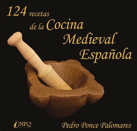 Find this pin and more on recetas que cocinar by sandrasehbib. 124 RECETAS DE LA COCINA MEDIEVAL ESPAÑOLA - NPQ EDITORES