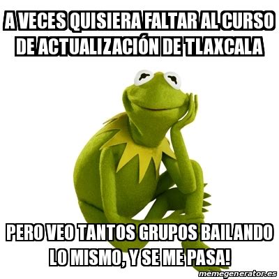 Memero caguamero, solo entra a nuestra pagina oficial y ríe a más poder. Meme Kermit the frog - A veces quisiera faltar al curso de ...