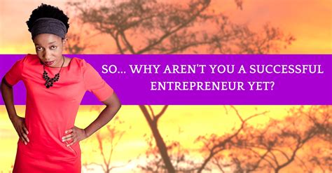 Women entrepreneurs in malaysia the external factors that create the interest in entrepreneurship among women in malaysia. So... Why Aren't You A Successful Entrepreneur Yet ...