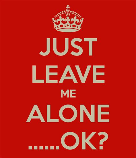 Just Leave Me Alone Quotes. QuotesGram by @quotesgram | Leaving quotes, Alone quotes, Leave me alone