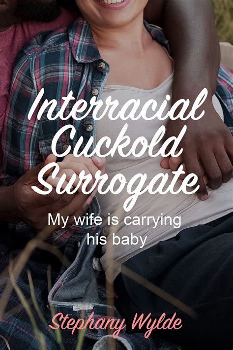 Interracial Cuckold Surrogate: My wife is carrying his baby by Stephany Wylde | Goodreads