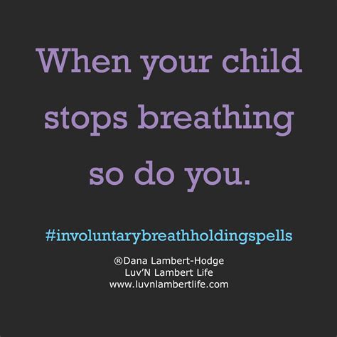 It's important to remember that there's that extra eon the verbs. When your child stops breathing so do you. # ...