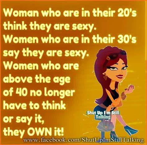 Check spelling or type a new query. Women over 40 own it SEXY ! | Funny words | Quotes ...