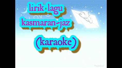 Ya kayak ngajak cowok bercinta gitu. Karaoke Lirik lagu Kasmaran - JAZ ( g.parera official) - YouTube