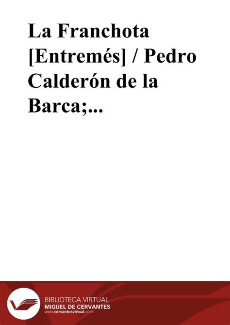 Maybe you would like to learn more about one of these? La Franchota Entremés / Pedro Calderón de la Barca ...