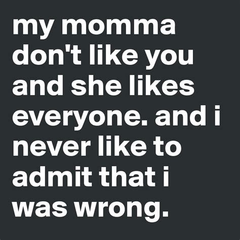 And now i know, i'm better sleeping on my own. my momma don't like you and she likes everyone. and i ...