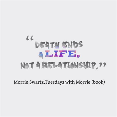 Morrie feels that people refuse to believe that. Tuesdays With Morrie Quotes - We Need Fun