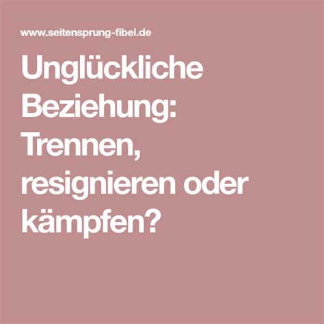 Und er meinte nichts, bzw. Unglückliche Beziehung: Trennen, resignieren oder kämpfen ...