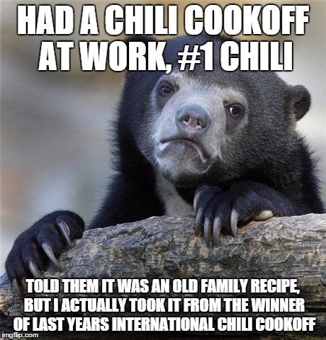 The best memes from instagram, facebook, vine, and twitter about chili. Confession Bear Meme - Imgflip