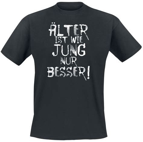 Schreiben sie die erste kundenmeinung. Älter ist wie jung nur besser! T-Shirt | EMP