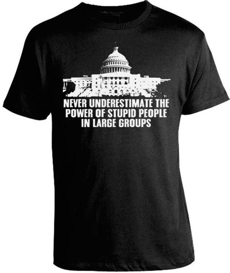We hope you enjoyed our collection of 17 free pictures with george carlin quote. Stupid People in Large Groups T-Shirt | Political shirts, Political shirts funny, Stupid people