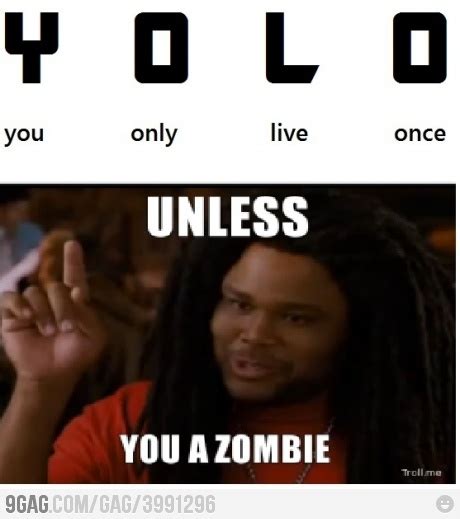 Make your own images with our meme generator or animated gif maker. Yolo unless you a zombie | Laughing so hard, Funny quotes ...