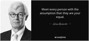 It is not death therefore that is burdensome. follow azquotes on facebook, twitter and google+. Julian Burnside quote: Meet every person with the assumption that they are your...