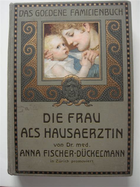 Das buch mit dem titel die frau als hausärztin musste ich zuerst von einer dicken staubschicht befreien. „Die Frau als Hausärztin" (Dr med Anna Fischer-Dückemann ...