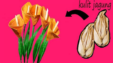 CARA MEMBUAT BUNGA CALLA LILY CANTIK DARI KULIT JAGUNG ...