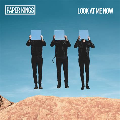 I've been looking at the sky all night and ain't see shit. Look at Me Now - Single by Paper Kings | Spotify
