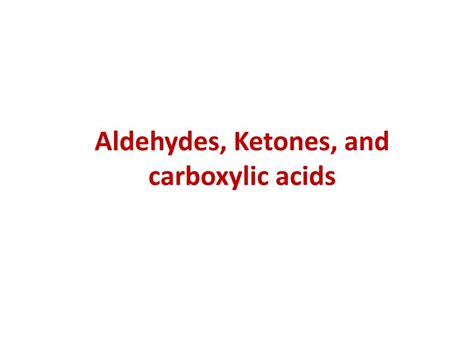 In this video, i will talk about how to write a redox half equation using dichromate ion to chromium 3+ using the 5 steps 1) balanced atom undergoing. PPT - Aldehydes, Ketones, and carboxylic acids PowerPoint ...