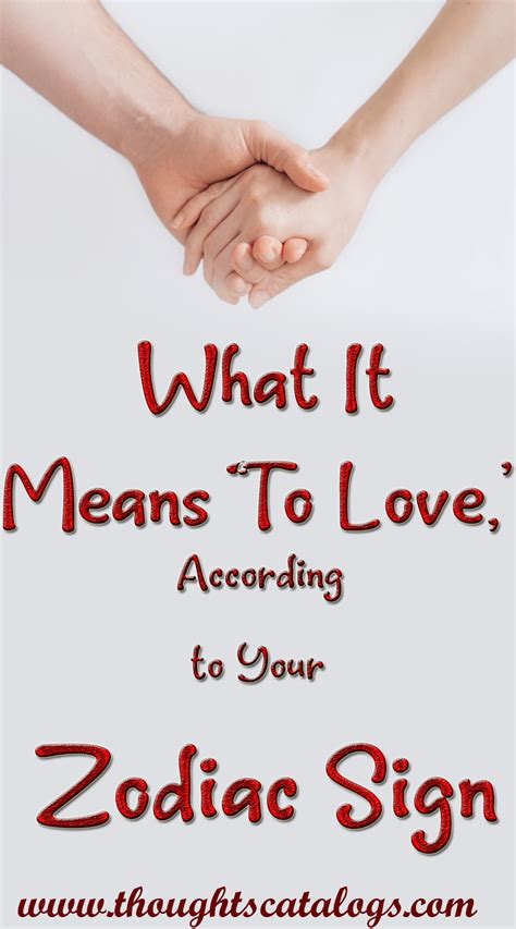 They have the tremendous emotional energy to give and share, which can. What It Means 'To Love,' According to Your Zodiac Sign ...