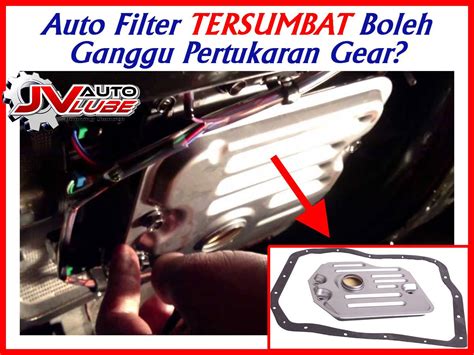 Tiada tekanan dapat dihasilkan oleh hydraulic system utk mengubah kedudukan gear di dalam gearbox. Auto Filter TERSUMBAT Boleh Ganggu Pertukaran Gearbox Auto ...