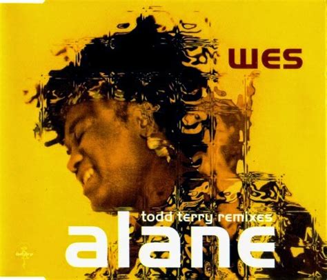 It became a hit across europe, topping the charts in austria, belgium, france and the netherlands. Wes - Alane (Todd Terry Remixes)(CDM) - 1997